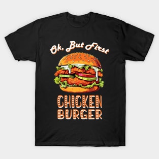 Ok, but first Chicken Burger T-Shirt